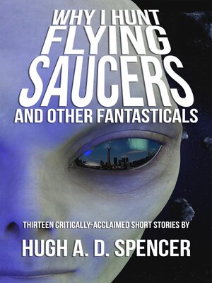 cover image of Why I Hunt Flying Saucers and Other Fantasticals